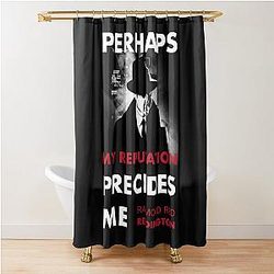 The Blacklist Raymond Reddington Quote - Perhaps My Reputation Precedes Me Shower Curtain