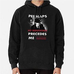 The Blacklist Raymond Reddington Quote - Perhaps My Reputation Precedes Me Pullover Hoodie
