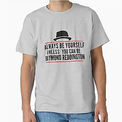 Always Be Yourself Unless You Can Be Raymond Reddington The Blacklist Classic T-Shirt
