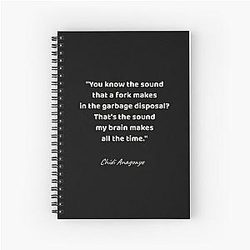 You know the sound a fork makes in the garbage disposal That's the sound my brain makes all the time Chidi Anagonye The Good Place Spiral Notebook