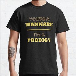 You're A Wannabe, I'm A Prodigy Classic T-Shirt