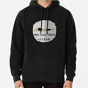 The Weeknd Hoodies - How was your Weeknd?  Why? Pullover Hoodie RB3006