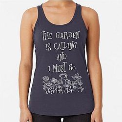 The Garden Is Calling And I Must Go T Shirt Racerback Tank Top