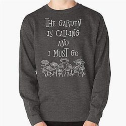The Garden Is Calling And I Must Go T Shirt Pullover Sweatshirt