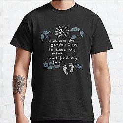 And Into The Garden I Go To Lose My Minds And Find My Soul Classic T-Shirt