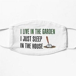 I Live In The Garden I Just Sleep In The House Flat Mask