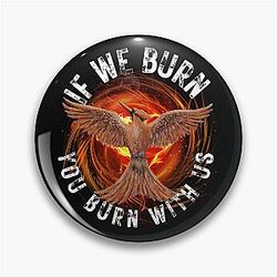 Mockingjay If We Burn You Burn With Us Pin
