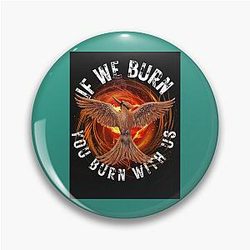 Mockingjay If We Burn You Burn With Us Baseball Sleeve Pin