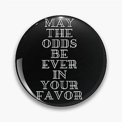 May the odds be ever in your favor, Hunger Games Pin