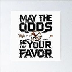 May the Odds Be Ever in Your Favor Hunger Games Fan Art Poster