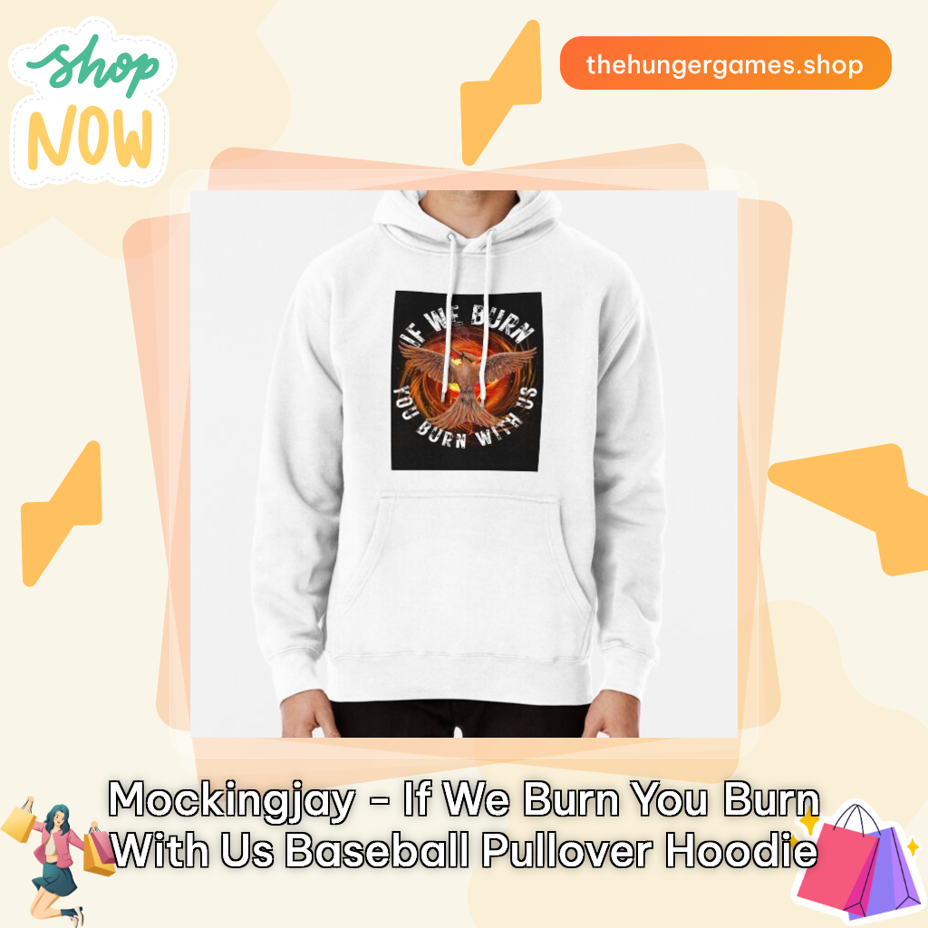 Mockingjay - If We Burn You Burn With Us Baseball Pullover Hoodie
