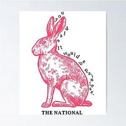 you said it would be painless.  The National, -quot-Pink Rabbits-quot-    Poster