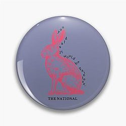 you said it would be painless.  The National, -quot-Pink Rabbits-quot-    Pin