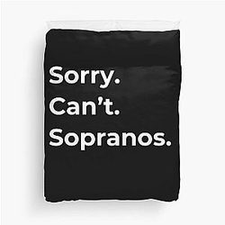 The Sopranos - Tony Soprano - Fan Art - Gifts for Sopranos Fans - Sorry. Can't. Sopranos. Duvet Cover