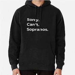 The Sopranos - Tony Soprano - Fan Art - Gifts for Sopranos Fans - Sorry. Can't. Sopranos. Pullover Hoodie
