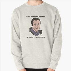 Furio The Sopranos I like a woman you can grab onto quote Pullover Sweatshirt