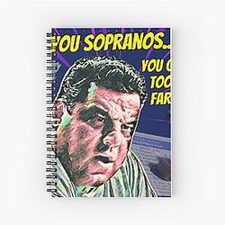 The Sopranos - Tony Soprano - Fan Art - Gifts for Sopranos Fans - Bobby Bacala You Sopranos....You Go Too Far! Spiral Notebook