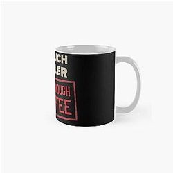 Too Much Toddler Not Enough Coffee Classic Mug