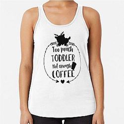 Too Much Toddler Not Enough Coffee Racerback Tank Top