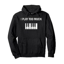 I Play Too Much Hoodie