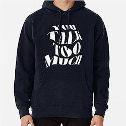 You Talk Too Much Pullover Hoodie