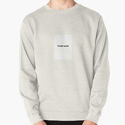 Trash taste Pullover Sweatshirt RB2709