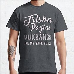 trisha paytas mukbangs are my safe place Classic T-Shirt