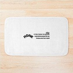 honk if you think the queen was reincarnated as trisha paytas' baby Bath Mat