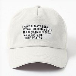 I have always been attracted to gay guys so I always thought... I am a gay man. -Trisha Paytas (quote) Dad Hat