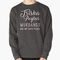 trisha paytas mukbangs are my safe place Pullover Sweatshirt