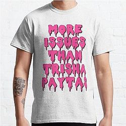 More Issues Than Trisha Paytas Classic T-Shirt