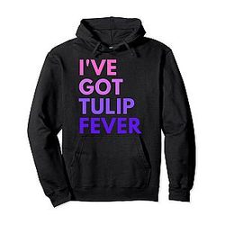 I've Got Tulip Fever Hoodie for Flower Gardeners
