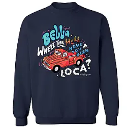 Bella, Where The Hell Have You Been, Loca DTNK1504 Twilight Sweatshirts