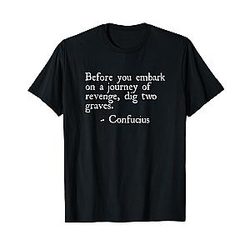 Dig Two Graves Confucius Wisdom T-Shirt