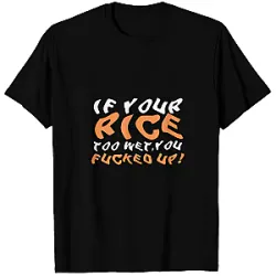 Rice Too Wet  Uncle Roger T-Shirts