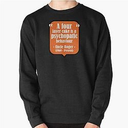 Uncle Roger - A Four Layer Cake is a Psychopathic Behaviour Pullover Sweatshirt