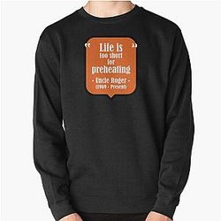 Uncle Roger Life is Too Short for Preheating Pullover Sweatshirt