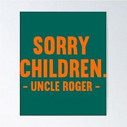 Sorry Children Uncle Roger   Poster
