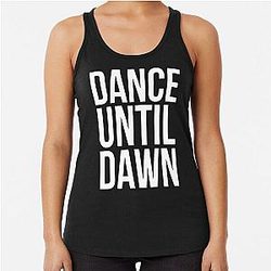 Dance Until Dawn Music Quote  Racerback Tank Top