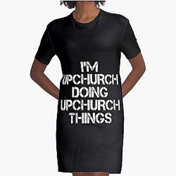 Upchurch Name T Shirt - I'm Upchurch Doing Upchurch Things Name Gift Item Tee Graphic T-Shirt Dress