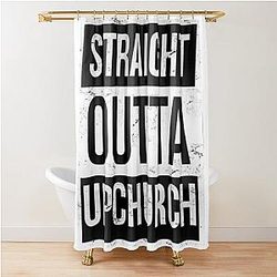 STRAIGHT OUTTA UPCHURCH Shower Curtain
