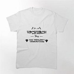 It_s an upchurch thing Classic T-Shirt
