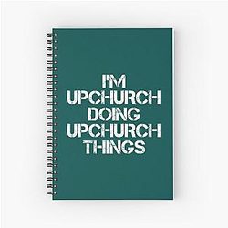 Upchurch Name T Shirt - I'm Upchurch Doing Upchurch Things Name Gift Item Tee   Spiral Notebook