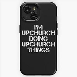Upchurch Name T Shirt - I'm Upchurch Doing Upchurch Things Name Gift Item Tee iPhone Tough Case