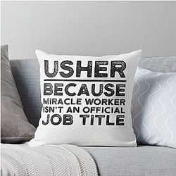 Usher Because Miracle Worker Isn't Job Title Throw Pillow