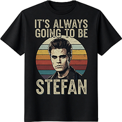 It's Always Going To Be Stefan LA 2004 Vampire Diaries T-Shirts