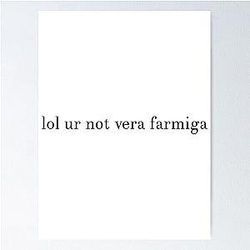 You're not Vera Farmiga Poster