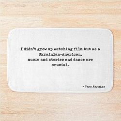 I Didnt Grow Up Watching Film But As A Ukrainianamerican Music And Stories And Dance Are Crucial Quote by Vera Farmiga Bath Mat