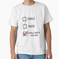 Single Taken Mentally Dating Vince Neil Classic T-Shirt