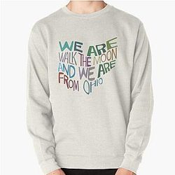 We Are Walk The Moon And We Are From Ohio Pullover Sweatshirt